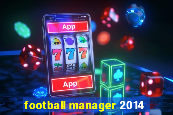 football manager 2014